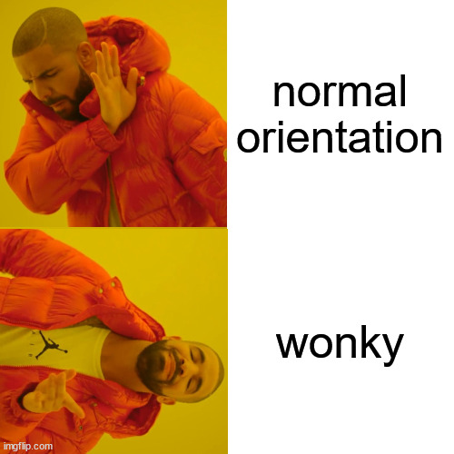 Drake Hotline Bling Meme | normal orientation wonky | image tagged in memes,drake hotline bling | made w/ Imgflip meme maker
