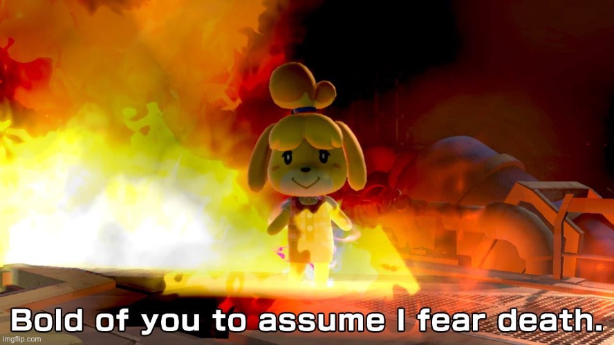 hi chat | image tagged in bold of you to assume i fear d e a t h | made w/ Imgflip meme maker