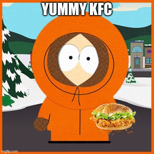 kenny | YUMMY KFC | image tagged in kenny | made w/ Imgflip meme maker