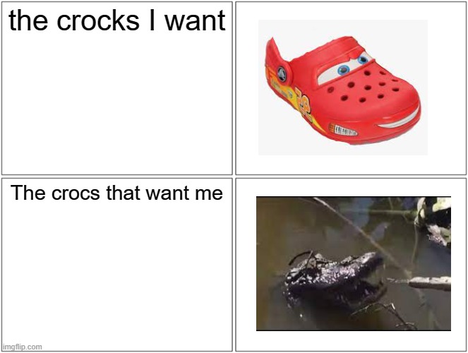 Haha croc go under water | the crocks I want; The crocs that want me | image tagged in memes,blank comic panel 2x2 | made w/ Imgflip meme maker