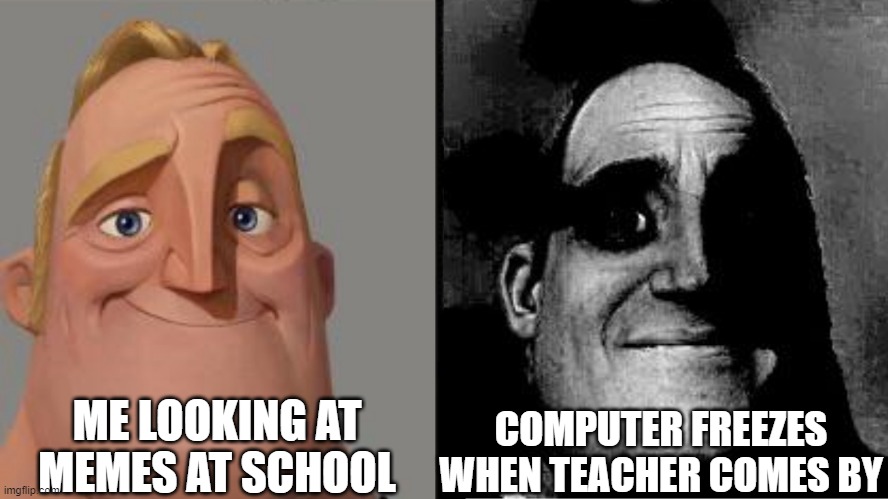 Agh | ME LOOKING AT MEMES AT SCHOOL; COMPUTER FREEZES WHEN TEACHER COMES BY | image tagged in traumatized mr incredible | made w/ Imgflip meme maker