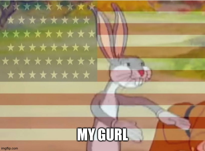 Capitalist Bugs bunny | MY GURL | image tagged in capitalist bugs bunny | made w/ Imgflip meme maker