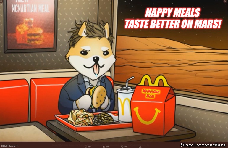 Wait for $ELON to eat one on earth TV first? |  HAPPY MEALS TASTE BETTER ON MARS! McMartian Meal; #DogelontotheMars | image tagged in dogelon mars,the martian,mcdonald's,elon musk,happy meal,the great awakening | made w/ Imgflip meme maker