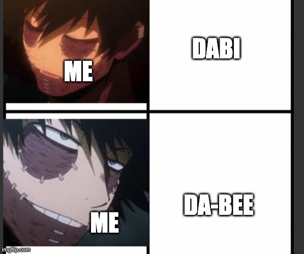 Da-bee | DABI; ME; DA-BEE; ME | image tagged in dabi drake hotline bling | made w/ Imgflip meme maker