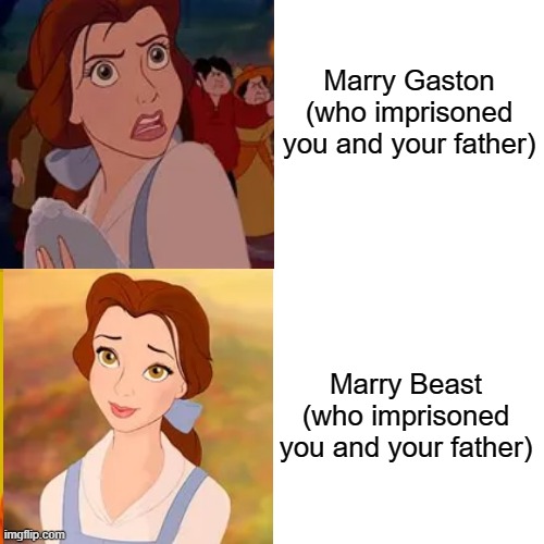 Who.... who thought this up? | Marry Gaston
(who imprisoned you and your father); Marry Beast
(who imprisoned you and your father) | made w/ Imgflip meme maker