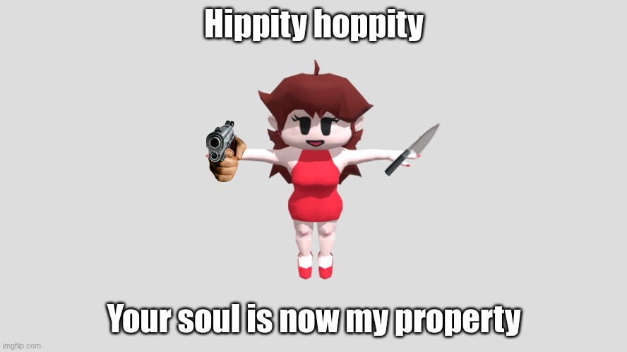 :) | Hippity hoppity; Your soul is now my property | image tagged in girlfriend t-pose | made w/ Imgflip meme maker