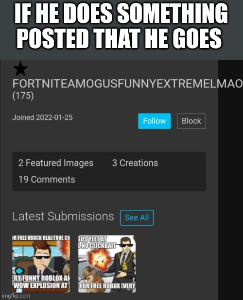 IF HE DOES SOMETHING POSTED THAT HE GOES | made w/ Imgflip meme maker