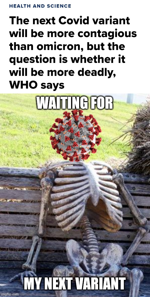 Oh sh- | WAITING FOR; MY NEXT VARIANT | image tagged in memes,waiting skeleton,coronavirus,covid-19,variants,we're all doomed | made w/ Imgflip meme maker
