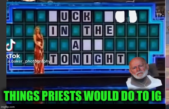 THINGS PRIESTS WOULD DO TO IG | made w/ Imgflip meme maker