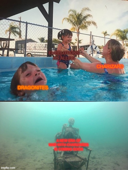This Era contenuies | EVEELUTIONS AS ALLIES; CHARIZARD; DRAGONITES; A NEW ERA OF WAR WITH CHARIZARDS IS COMING SOON | image tagged in mother ignoring kid drowning in a pool | made w/ Imgflip meme maker