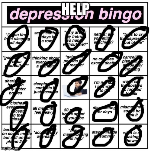 I-i think i won | HELP | image tagged in depression bingo | made w/ Imgflip meme maker