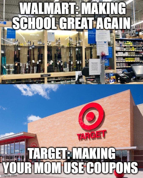 Walmart is violent | WALMART: MAKING SCHOOL GREAT AGAIN; TARGET: MAKING YOUR MOM USE COUPONS | image tagged in walmart v target,lmao,meme,girls,anime | made w/ Imgflip meme maker