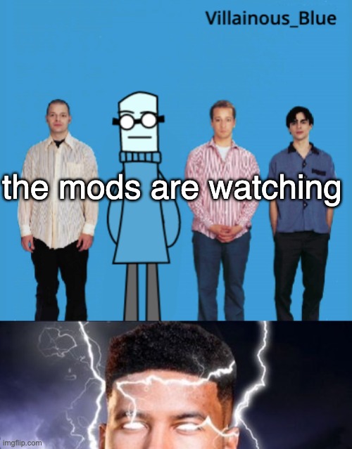 the mods are watching | image tagged in vb,you should kill yourself now | made w/ Imgflip meme maker