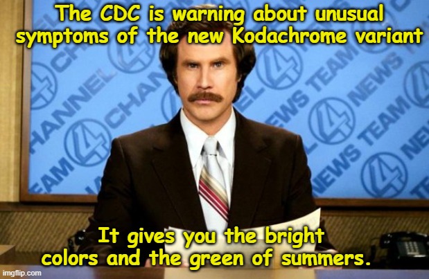 New Kodachrome Variant | The CDC is warning about unusual symptoms of the new Kodachrome variant; It gives you the bright colors and the green of summers. | image tagged in this just in,kodachrome,variant,covid,memes | made w/ Imgflip meme maker