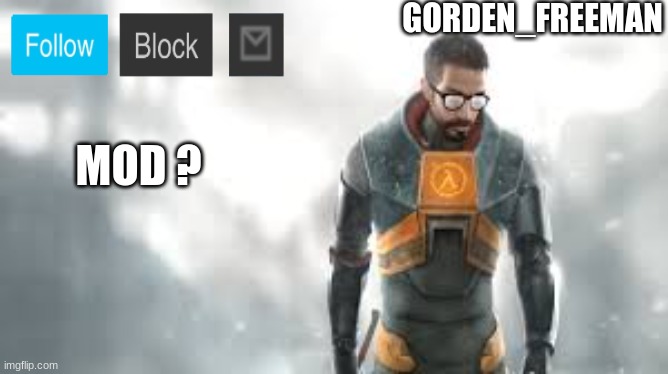 freeman | MOD ? | image tagged in freeman | made w/ Imgflip meme maker