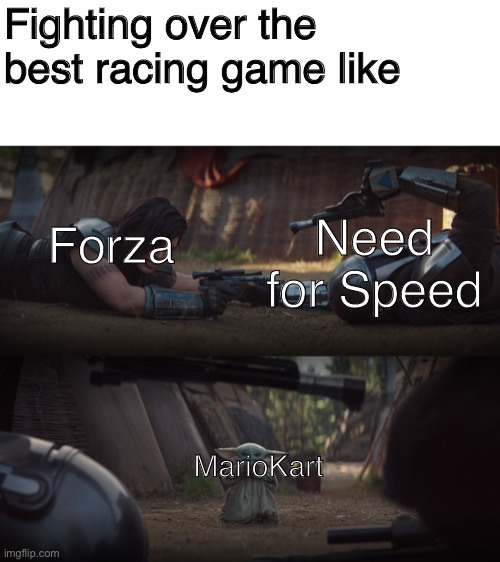 Baby Yoda Interrupting Fight | Fighting over the best racing game like; Forza; Need for Speed; MarioKart | image tagged in baby yoda interrupting fight,memes | made w/ Imgflip meme maker