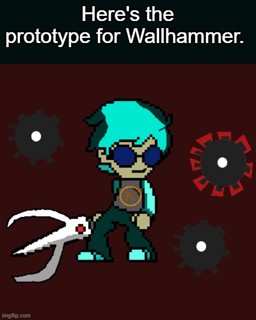 What do you think? (Sorry if the sword looks weird) | Here's the prototype for Wallhammer. | made w/ Imgflip meme maker