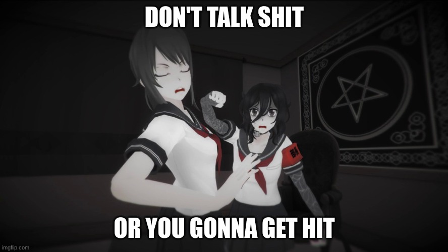 DON'T TALK SHIT; OR YOU GONNA GET HIT | image tagged in yandere simulator,gaming | made w/ Imgflip meme maker