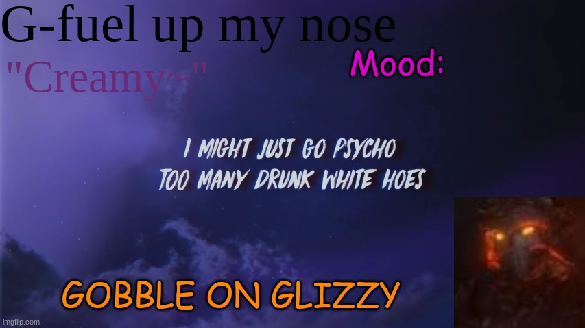 SHEEEE | Mood:; GOBBLE ON GLIZZY | image tagged in sub to my yt | made w/ Imgflip meme maker