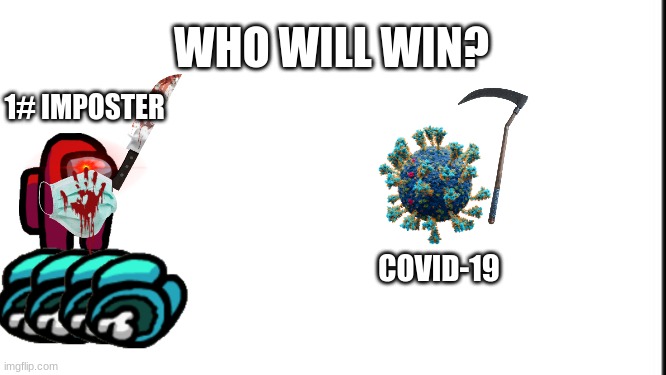 Covid vs amongus | WHO WILL WIN? 1# IMPOSTER; COVID-19 | image tagged in lol | made w/ Imgflip meme maker