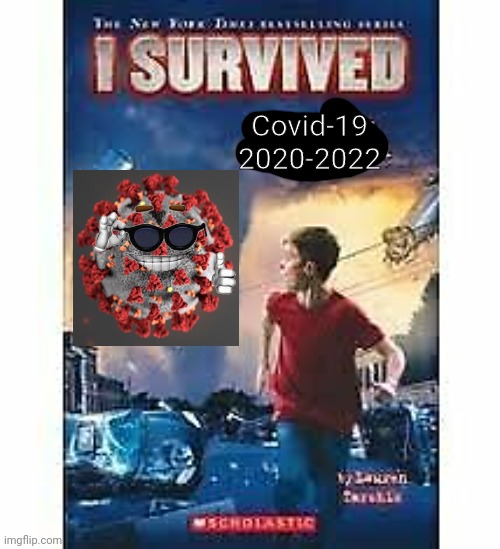 Not yet, but soon- |  Covid-19
2020-2022 | image tagged in i survived | made w/ Imgflip meme maker