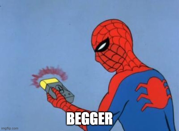 spiderman detector | BEGGER | image tagged in spiderman detector | made w/ Imgflip meme maker
