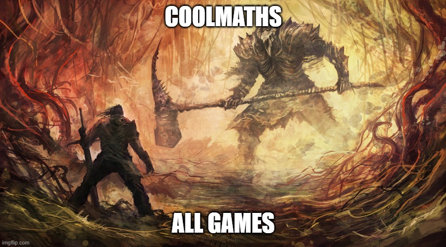 Epic Battle | COOLMATHS; ALL GAMES | image tagged in epic battle | made w/ Imgflip meme maker