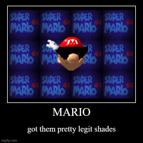 Mario with them pretty legit shades | image tagged in funny,demotivationals | made w/ Imgflip demotivational maker