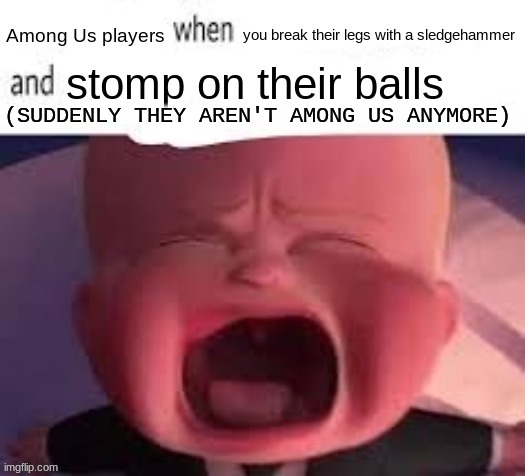 (SUDDENLY THEY AREN'T AMONG US ANYMORE) | made w/ Imgflip meme maker