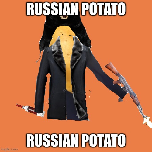 russian potato | RUSSIAN POTATO; RUSSIAN POTATO | image tagged in russian potato | made w/ Imgflip meme maker