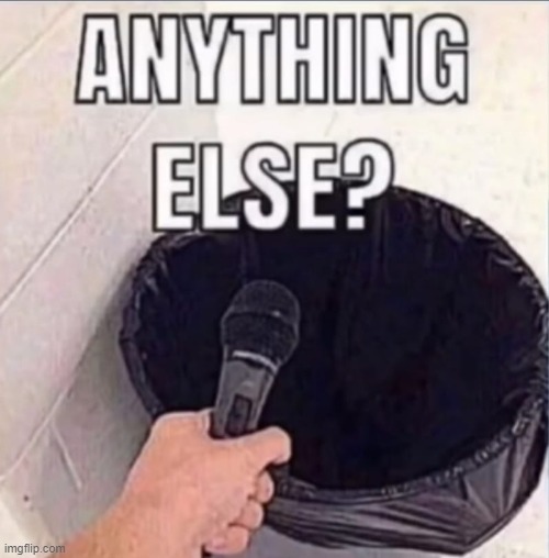 Anything else | image tagged in anything else | made w/ Imgflip meme maker