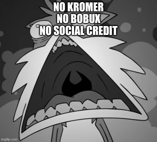 no balls | NO KROMER
NO BOBUX
NO SOCIAL CREDIT | image tagged in no piss | made w/ Imgflip meme maker