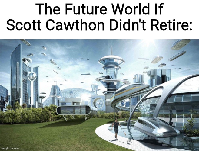 If He Didn't Retire | The Future World If Scott Cawthon Didn't Retire: | image tagged in the future world if,fnaf | made w/ Imgflip meme maker