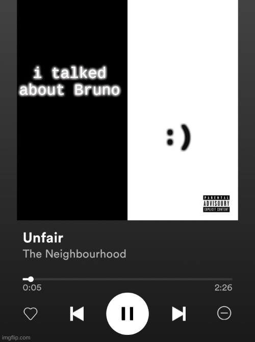 Yes | :); i talked about Bruno | image tagged in yes | made w/ Imgflip meme maker