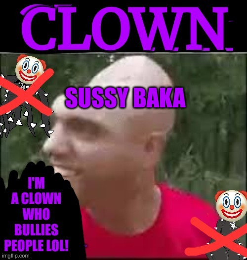 Spike Clown | SUSSY BAKA | image tagged in spike clown | made w/ Imgflip meme maker