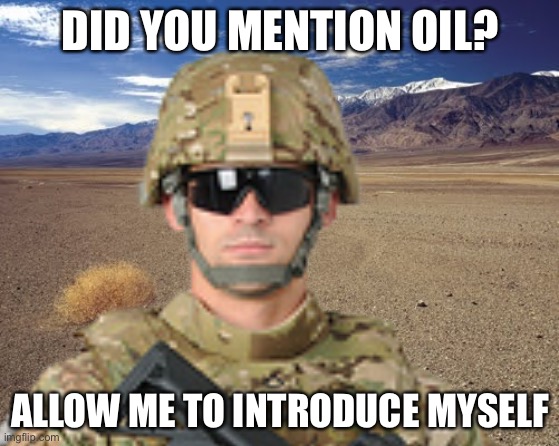 DID YOU MENTION OIL? ALLOW ME TO INTRODUCE MYSELF | made w/ Imgflip meme maker