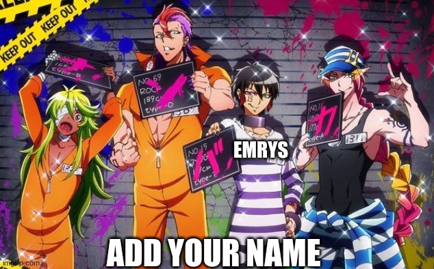 add your name | EMRYS; ADD YOUR NAME | image tagged in nanbaka | made w/ Imgflip meme maker