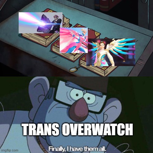 Trans Overwatch |  TRANS OVERWATCH | image tagged in i have them all,mercy,overwatch memes | made w/ Imgflip meme maker