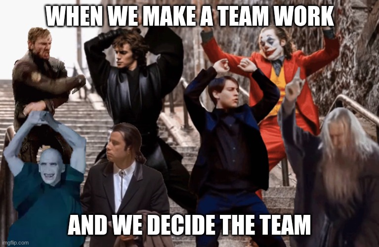 Joker, Tobey, and the crew |  WHEN WE MAKE A TEAM WORK; AND WE DECIDE THE TEAM | image tagged in joker tobey and the crew | made w/ Imgflip meme maker