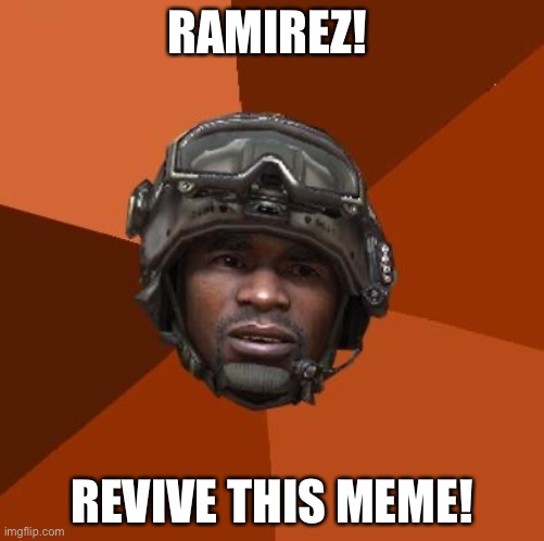 Ramirez, Do Evrything! | RAMIREZ! REVIVE THIS MEME! | image tagged in ramirez do evrything | made w/ Imgflip meme maker