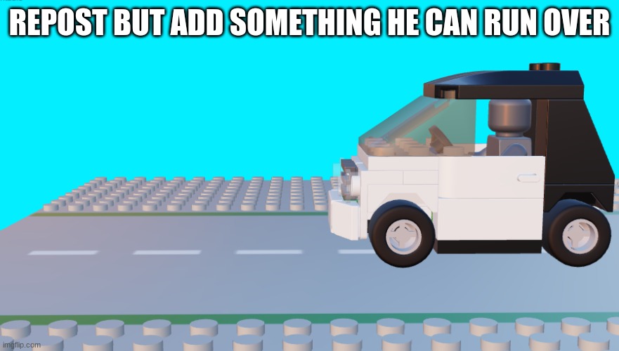 REPOST BUT ADD SOMETHING HE CAN RUN OVER | image tagged in your mom | made w/ Imgflip meme maker