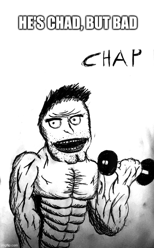 i drew dis | HE'S CHAD, BUT BAD | image tagged in chad,enjoyer,gifs,bad guy | made w/ Imgflip meme maker
