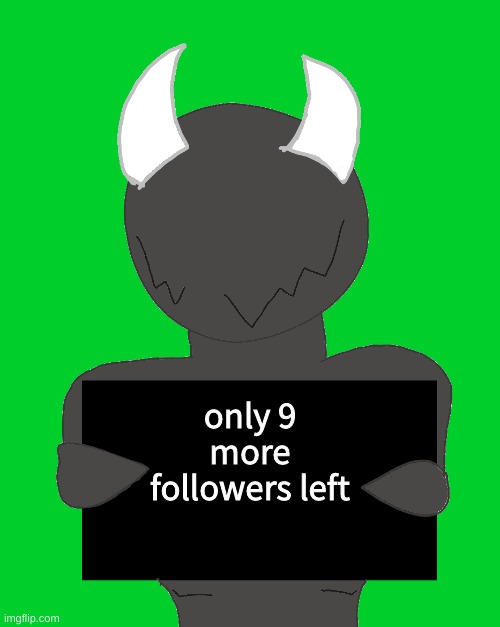 spike says | only 9 more followers left | image tagged in spike says | made w/ Imgflip meme maker
