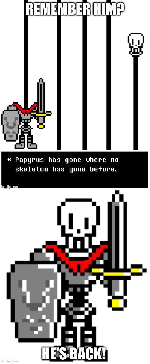 Lesser Papyrus | REMEMBER HIM? HE'S BACK! | image tagged in funny memes,funny,undertale,memes | made w/ Imgflip meme maker