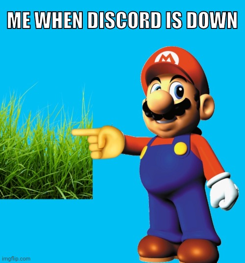 ME WHEN DISCORD IS DOWN | image tagged in shitty,ahh,meme | made w/ Imgflip meme maker