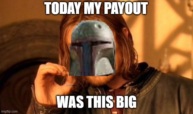 Boba's Payout | TODAY MY PAYOUT; WAS THIS BIG | image tagged in star wars galaxy of heroes,funny | made w/ Imgflip meme maker