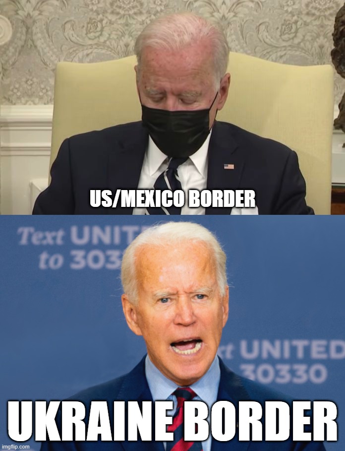 US/MEXICO BORDER; UKRAINE BORDER | image tagged in biden,illegal immigration,ukraine,communism,war machine,tyranny | made w/ Imgflip meme maker