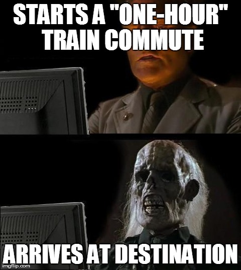 Because Danish Railroads and their "Signal Problems"! | STARTS A "ONE-HOUR" TRAIN COMMUTE ARRIVES AT DESTINATION | image tagged in memes,ill just wait here,dsb,danish railroads,railroads,delays | made w/ Imgflip meme maker