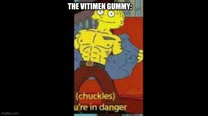 THE VITIMEN GUMMY: | made w/ Imgflip meme maker