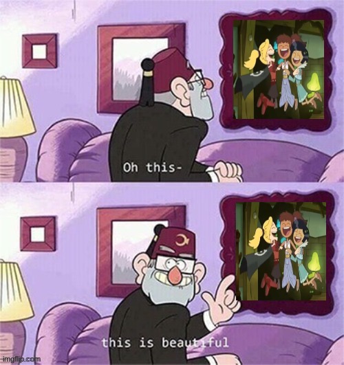 Grunkle Stan reacts to Anne, Sasha, and Marcy’s friendship | image tagged in oh this this beautiful blank template,grunkle stan,grunkle stan beautiful,amphibia,gravity falls,disney channel | made w/ Imgflip meme maker